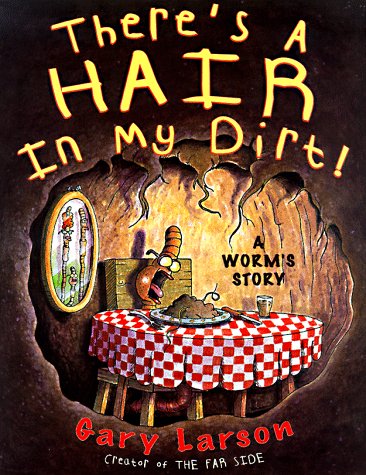There's a Hair in My Dirt!: A Worm's Story Larson, Gary - Wide World Maps & MORE!