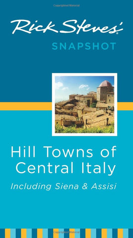 Rick Steves' Snapshot Hill Towns of Central Italy: Including Siena & Assisi - Wide World Maps & MORE! - Book - Wide World Maps & MORE! - Wide World Maps & MORE!