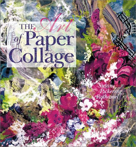 The Art of Paper Collage Pickering Rothamel, Susan - Wide World Maps & MORE!