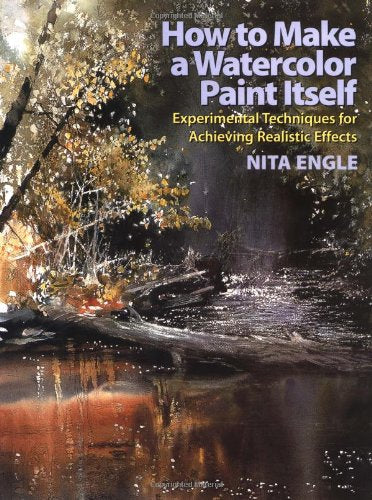 How to Make a Watercolor Paint Itself: Experimental Techniques for Achieving Realistic Effects Engle, Nita - Wide World Maps & MORE!