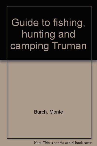 Guide to fishing, hunting and camping Truman Burch, Monte - Wide World Maps & MORE!