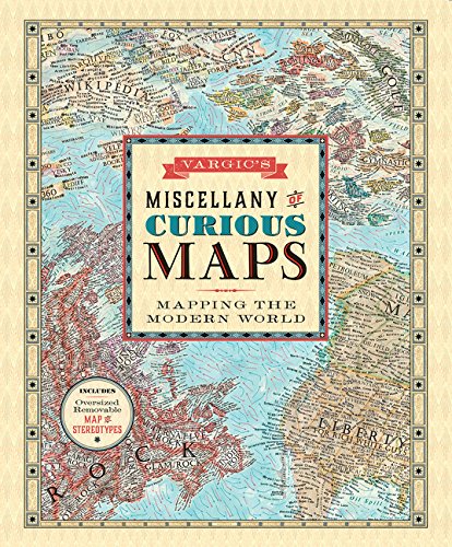 Vargic's Miscellany of Curious Maps: Mapping the Modern World - Wide World Maps & MORE! - Book - Harper Design - Wide World Maps & MORE!