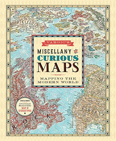 Vargic's Miscellany of Curious Maps: Mapping the Modern World - Wide World Maps & MORE! - Book - Harper Design - Wide World Maps & MORE!
