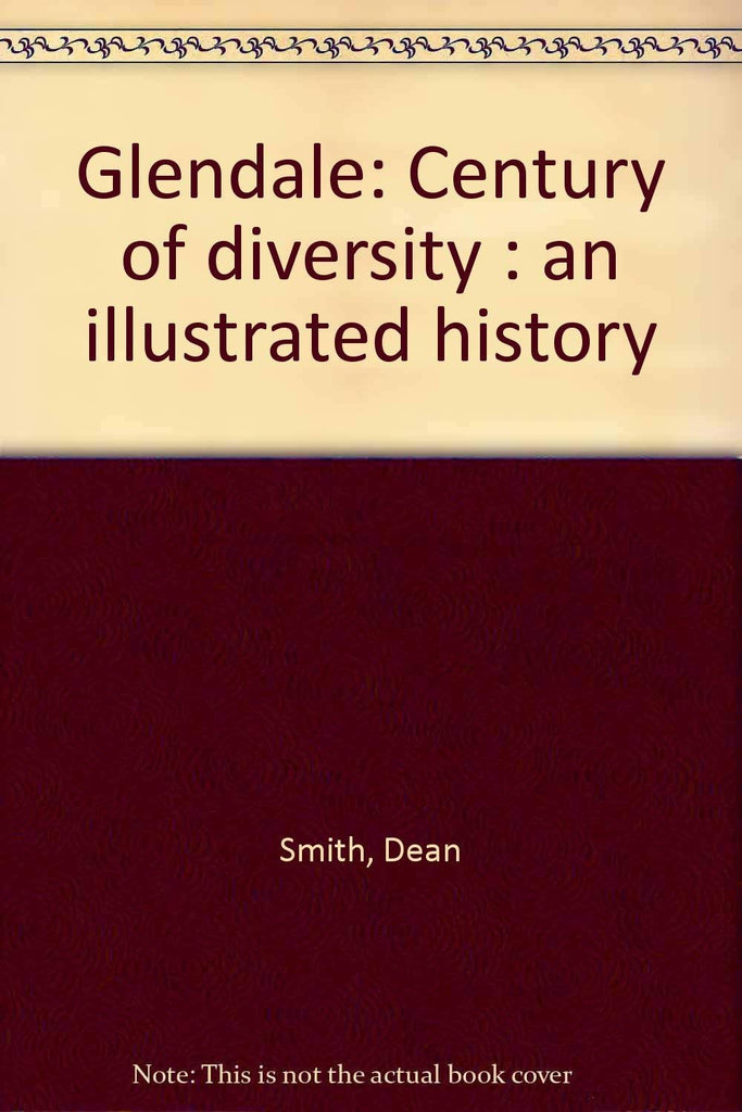 Glendale: Century of Diversity. An Illustrated History Dean Smith and Paula Ilardo - Wide World Maps & MORE!