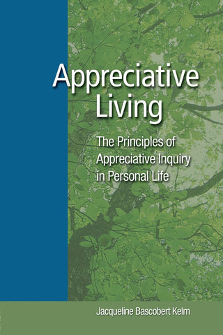 Appreciative Living:: The Principles of Appreciative Inquiry in Daily Life [Paperback] Kelm, Jacqueline Bascobert - Wide World Maps & MORE!