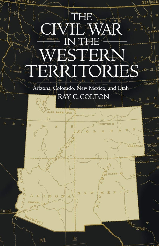 The Civil War in the Western Territories: Arizona, Colorado, New Mexico, and Utah [Paperback] Colton, Ray C. - Wide World Maps & MORE!