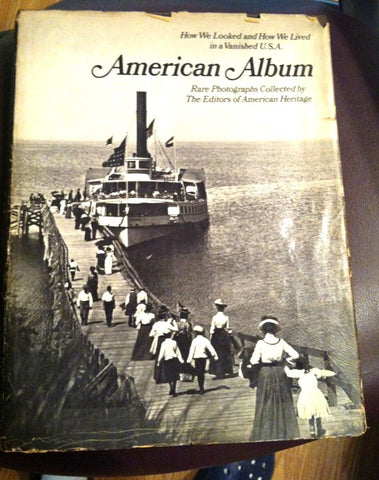 AMERICAN ALBUM: HOW WE LOOKED AND HOW WE LIVED IN A VANISHED U.S.A./Rare Photographs Collected by the Editors of American Heritage [Hardcover] editors of American heritage - Wide World Maps & MORE!