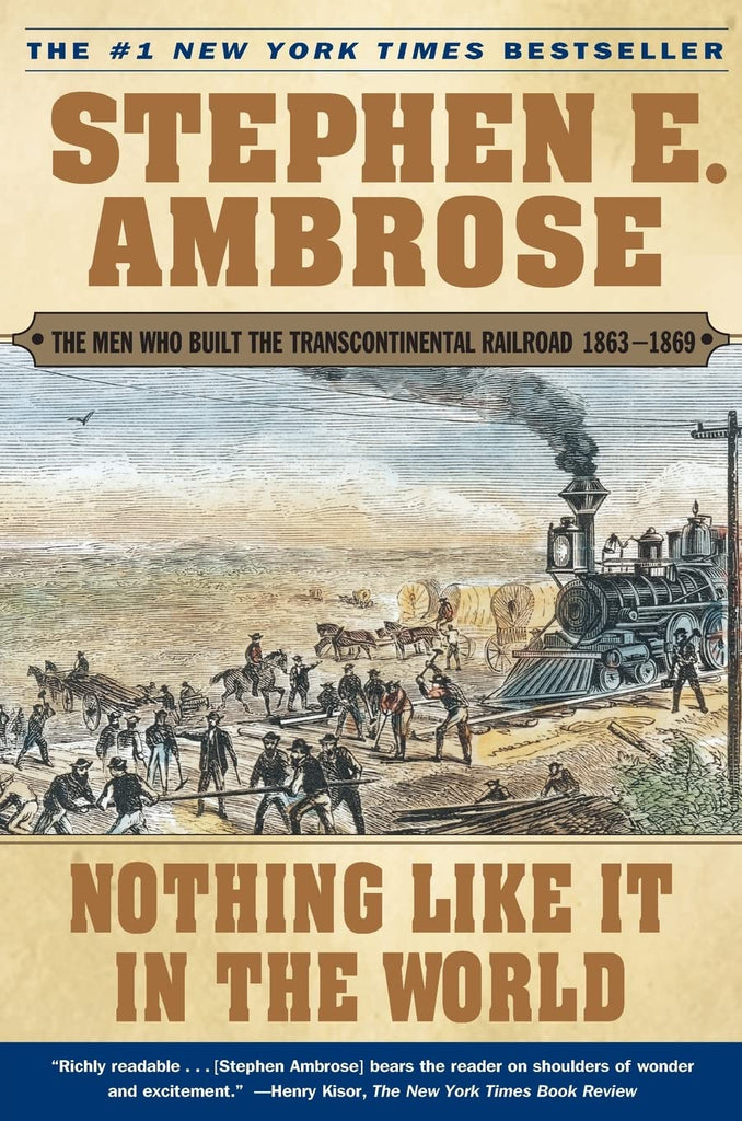 Nothing Like It In the World: The Men Who Built the Transcontinental Railroad 1863-1869 [Paperback] Ambrose, Stephen E. - Wide World Maps & MORE!
