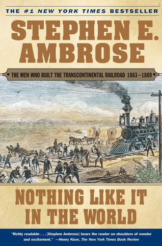 Nothing Like It In the World: The Men Who Built the Transcontinental Railroad 1863-1869 [Paperback] Ambrose, Stephen E. - Wide World Maps & MORE!