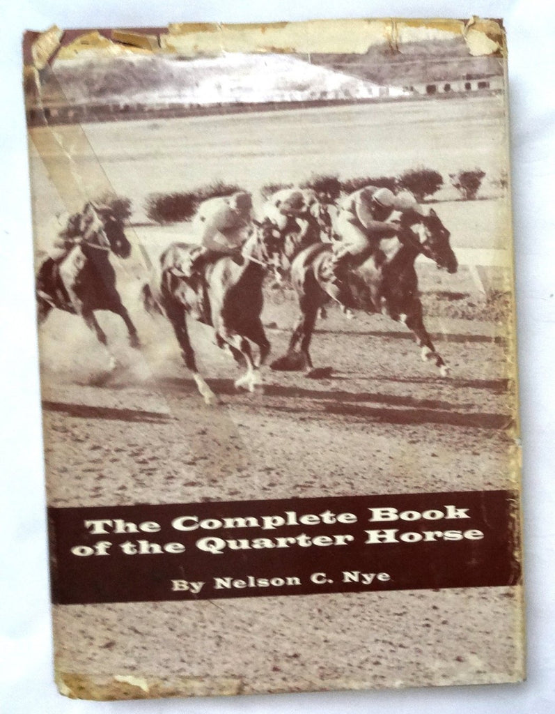 The Complete Book of the Quarter Horse: A Breeder's Guide and Turfman's Reference [Hardcover] NELSON C. NYE - Wide World Maps & MORE!