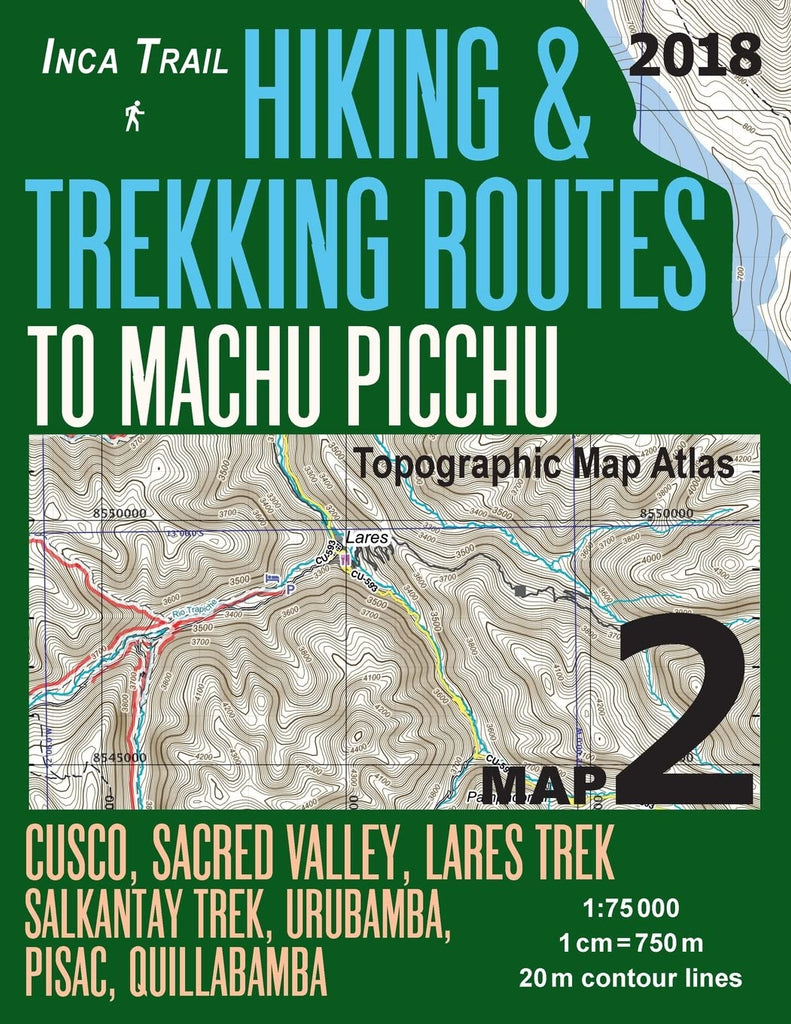 Inca Trail Map 2 Hiking & Trekking Routes to Machu Picchu Topographic Map Atlas Cusco, Sacred VAlley, Lares Trek, Salkantay Trek, Urubamba, Pisac, ... (Travel Guide Hiking Trail Maps Cusco Peru) [Paperback] Mazitto, Sergio - Wide World Maps & MORE!