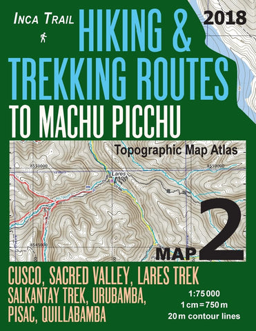 Inca Trail Map 2 Hiking & Trekking Routes to Machu Picchu Topographic Map Atlas Cusco, Sacred VAlley, Lares Trek, Salkantay Trek, Urubamba, Pisac, ... (Travel Guide Hiking Trail Maps Cusco Peru) [Paperback] Mazitto, Sergio - Wide World Maps & MORE!