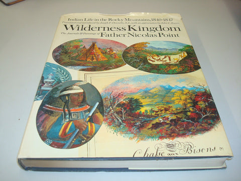 Wilderness Kingdom: Indian Life in the Rocky Mountains 1840-1847: the Journals and Paintings of Nicolas Point S. J - Wide World Maps & MORE!