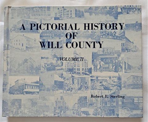 A Pictorial History of Will County - Volume II (2) [Hardcover] Robert E. Sterling - Wide World Maps & MORE!
